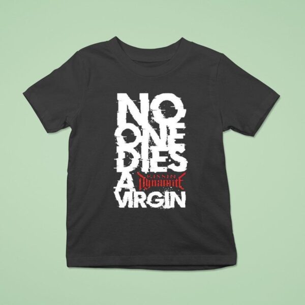 Kissin Dynamite No One Dies Virgin T Shirt