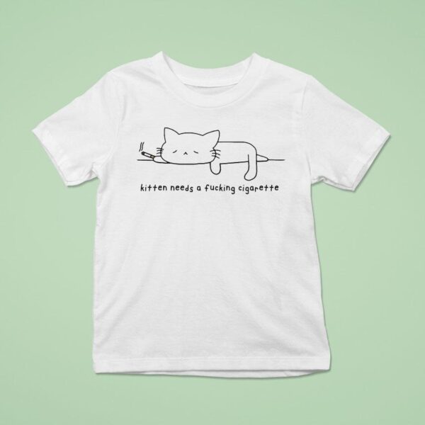Kitten Needs A Fucking Cigarette Ca T Shirt