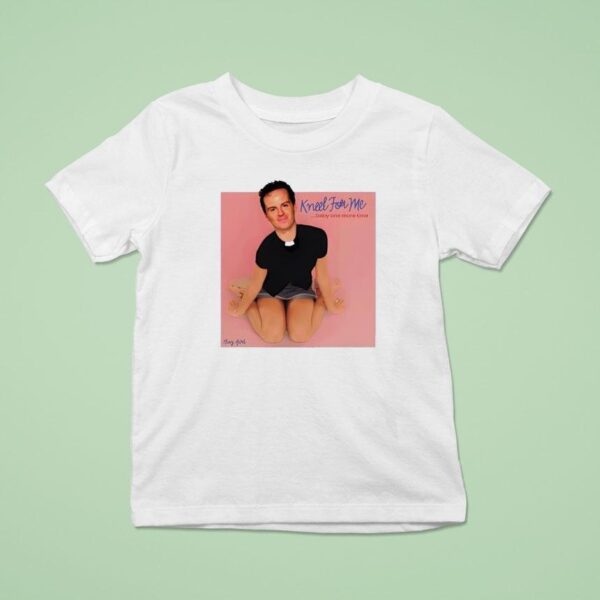 Kneel For Me Baby One More Time T Shirt