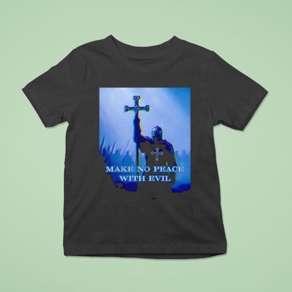 Knight Make No Peace With Evil T Shirt