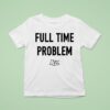 Kyle Larson Full Time Problem T Shirt