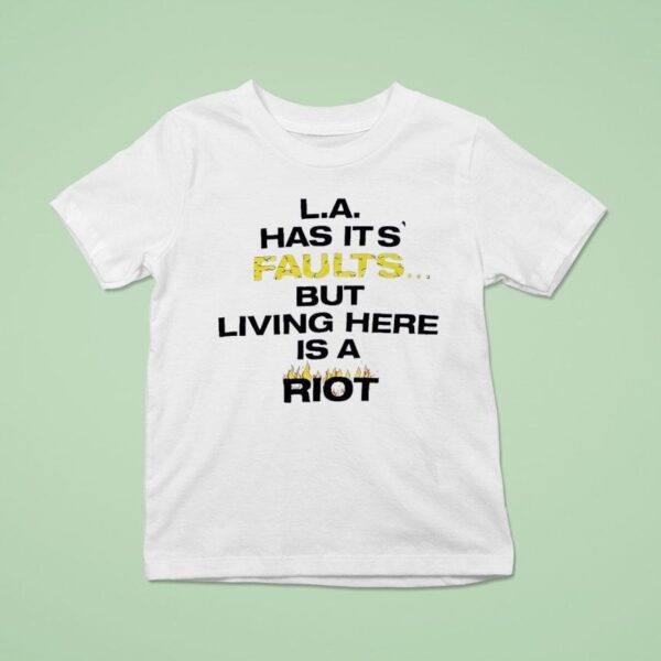 La Has Its Faults But Living Here Is A Rio T Shirt