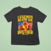 Legends Never Die Brother Hulkamania T Shirt