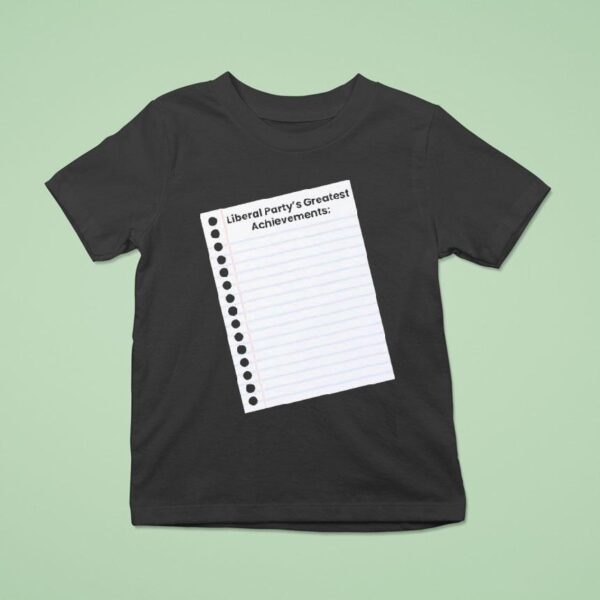 Liberal Party S Greatest Achievements T Shirt