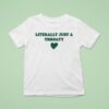 Literally Just A Throaty Hear T Shirt