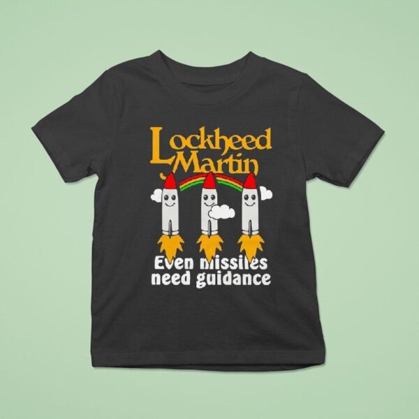 Lockheed Martin Even Missiles Need Guidance T Shirt