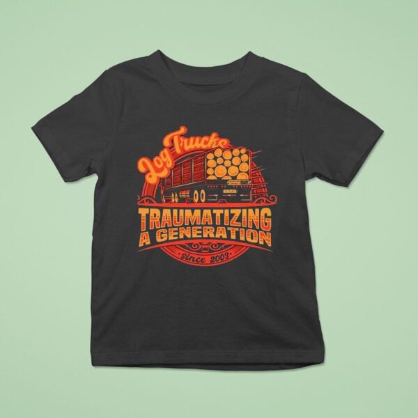 Log Trucks Traumatizing A Generation Since Final Destination T Shirt