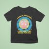 Look At The Stars Look How They Shine For You T Shirt