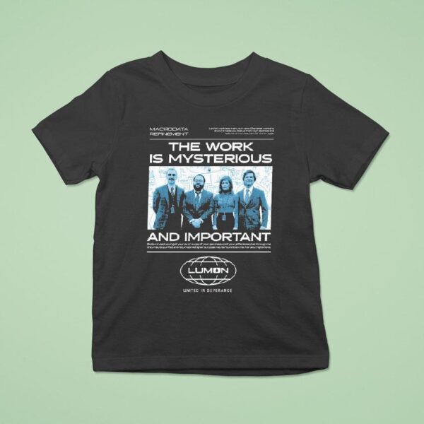 Lumon The Work Is Mysterious And Important United In Severance T Shirt