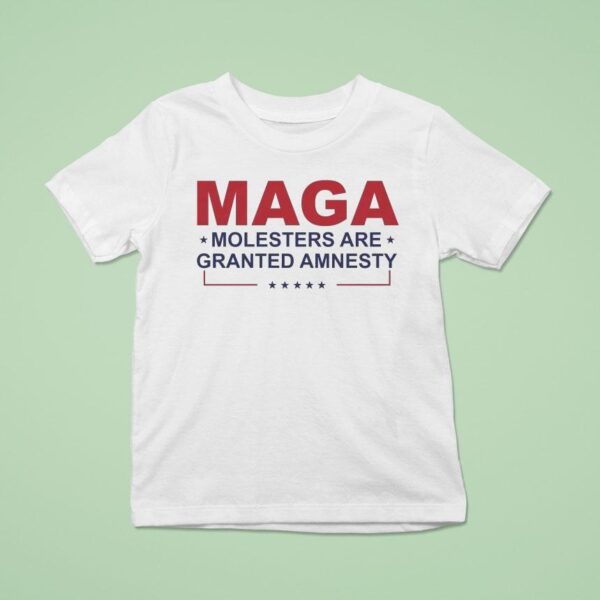 Maga Molesters Are Granted Amnesty T Shirt