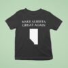 Make Alberta Great Again T Shirt