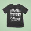 Mama Needs A Blun T Shirt