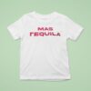 Mas Tequila T Shirt