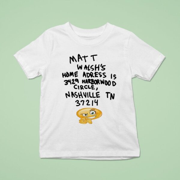 Matt Walsh S Home Address Is Harborwood Circle Nashville Tn T Shirt