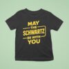 May The Schwartz Be With You Style Star Wars T Shirt