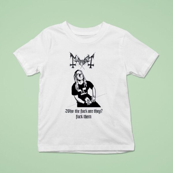 Mayhem Who The Fck Are They Fck Them T Shirt