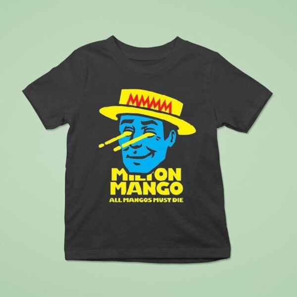 Milton Mango All Mangoes Must Die T Shirt