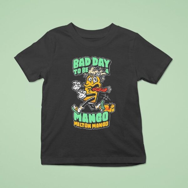 Milton Mango Bad Day To Be A Mango T Shirt