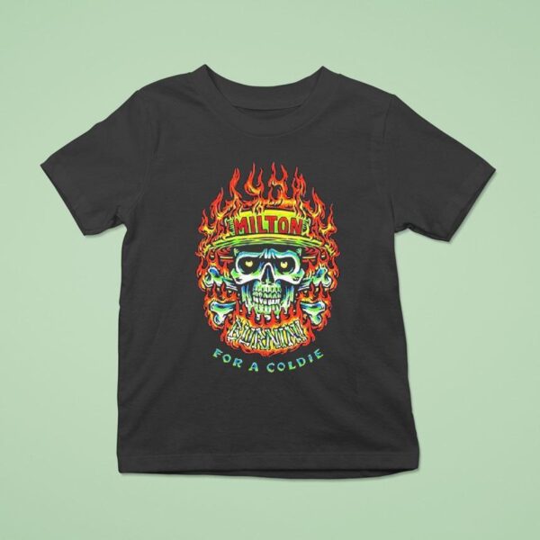 Milton Mango For A Coldie Burnin Skull T Shirt