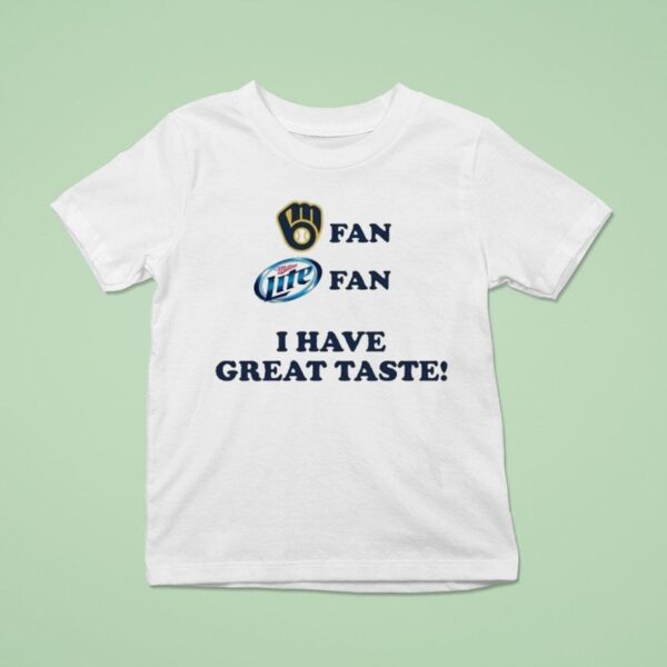 Milwaukee Brewers Fan Miller Lite Fan I Have Great Taste T Shirt