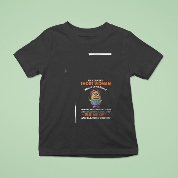 Minion I M A Cranky Short Woman Short And Stout Here Is My Finger Here Is My Mouth T Shirt