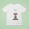 Minion Stop Asking Why I M A Bitch I Don T Ask Why You Re So Stupid Funny T Shirt