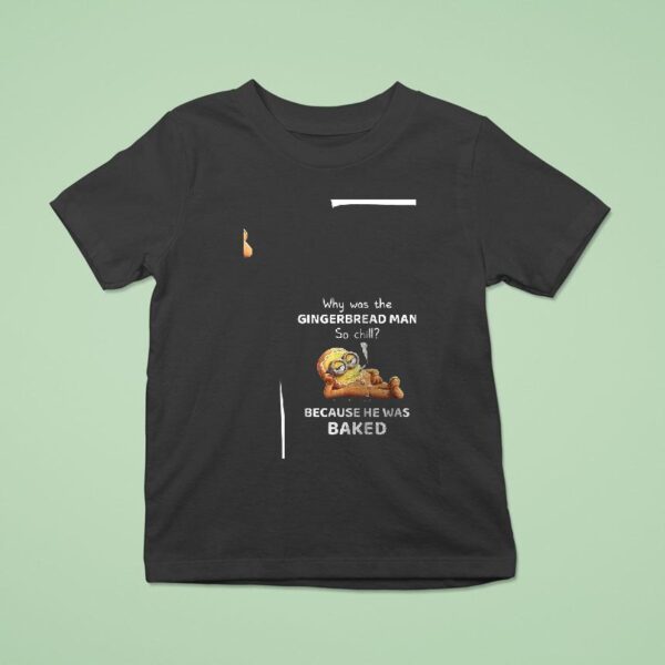 Minion Why Was The Gingerbread Man So Chill Because He Was Baked Funny T Shirt