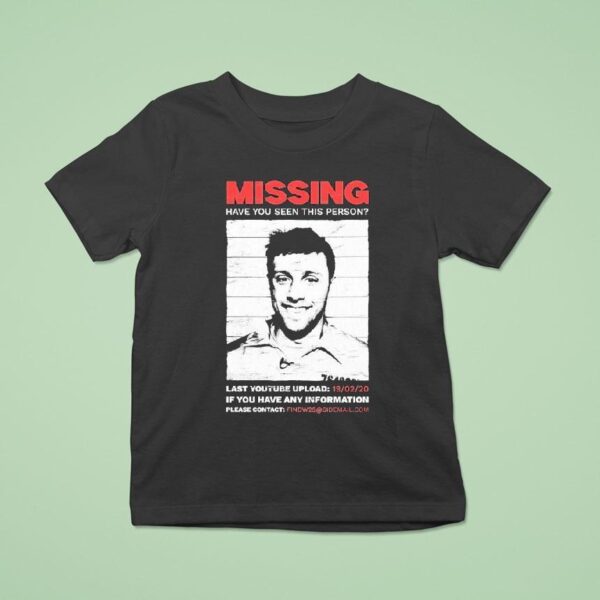 Missing Have You Seen This Person Last Youtube Upload If You Have Any Information Please Contac T Shirt