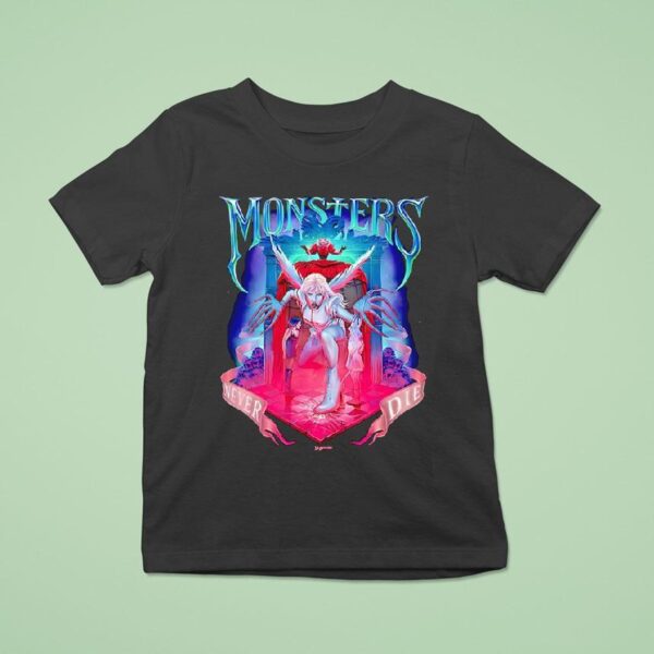 Monsters Never Die T Shirt