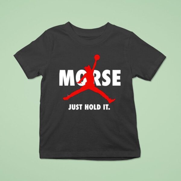 Morse Just Hold It Nba T Shirt