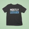 Mostly Peaceful T Shirt