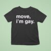 Move I M Gay T Shirt