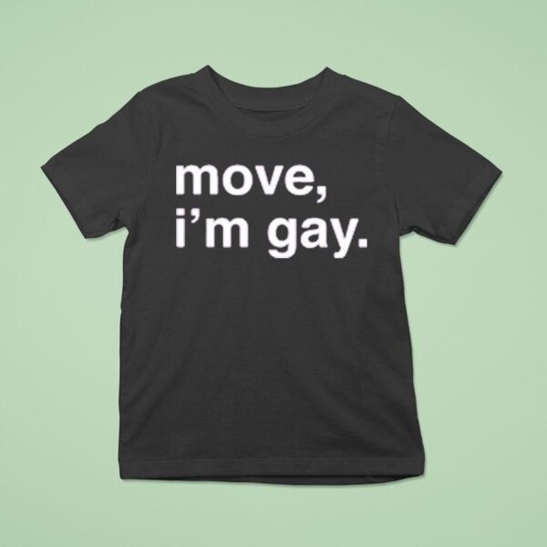 Move I M Gay T Shirt