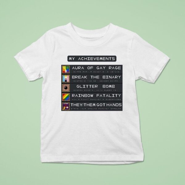 My Achievements Aura Of Gay Rage Break The Binary Glitter Bomb Rainbow Fatality They Them Got Hands T Shirt