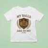 My Balls Are Itchy University Est T Shirt