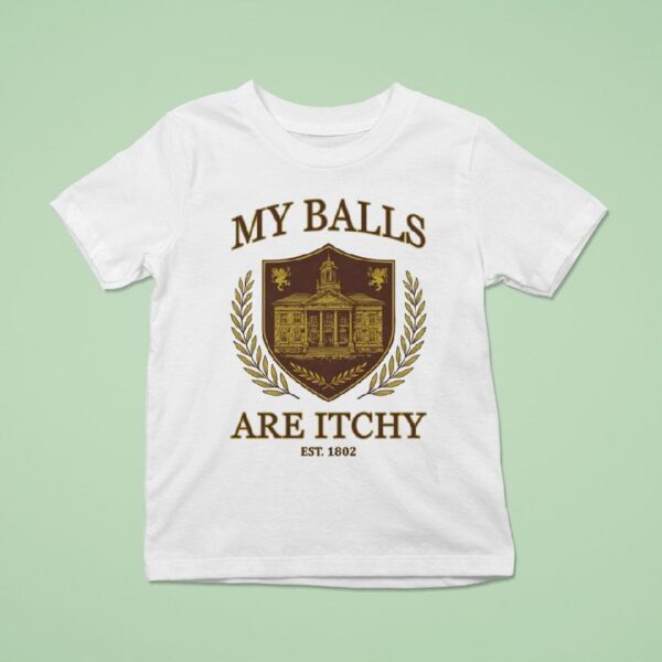 My Balls Are Itchy University Est T Shirt