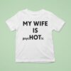 My Wife Is Psychotic T Shirt