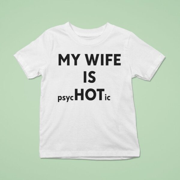 My Wife Is Psychotic T Shirt