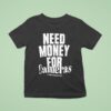 Need Money For Cameras T Shirt