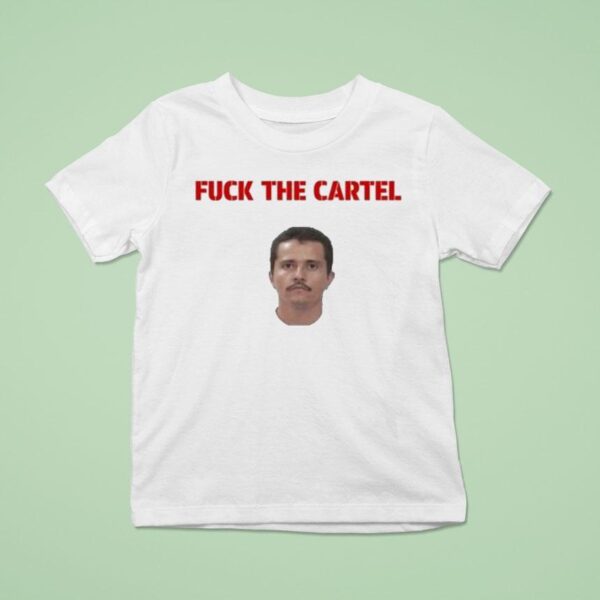 Nemesio Oseguera Cervantes Fuck The Cartel T Shirt