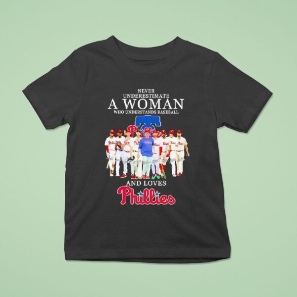 Never Underestimate A Woman Who Understands Baseball And Loves Philadelphia Phillies T Shirt
