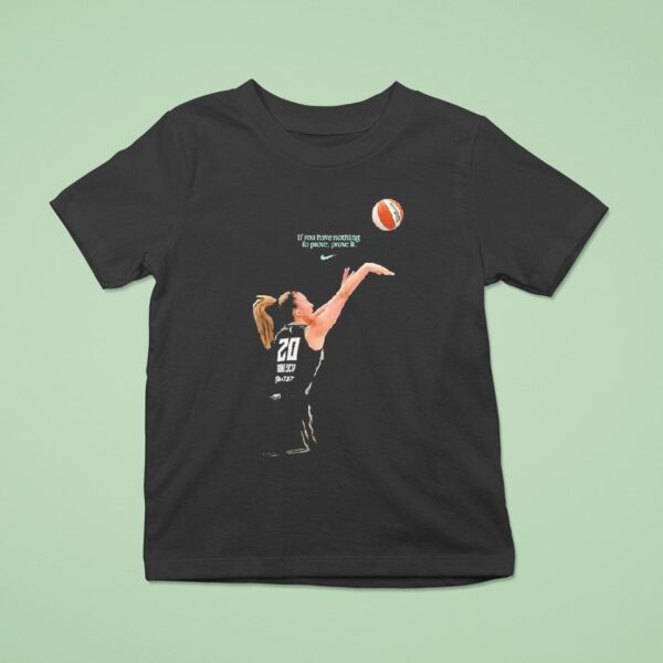 New York Liberty Yerrr Nescu All Star If You Have Nothing To Prove Prove It Nike T Shirt