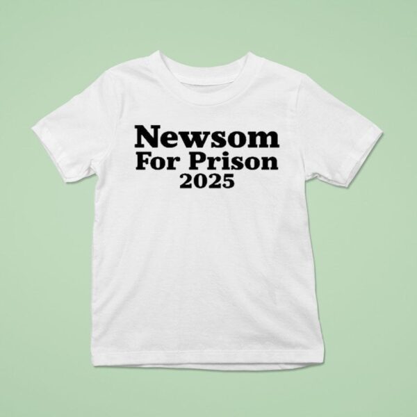 Newsom For Prison T Shirt