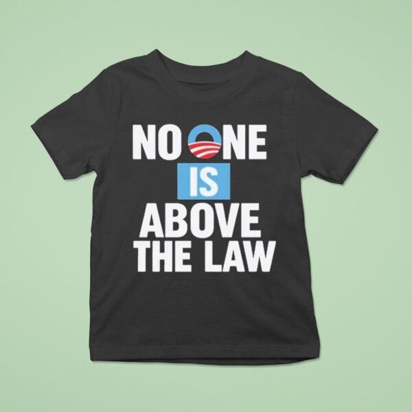 No One Is Above The Law T Shirt