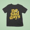 No Sad Days Better Tomorrows Smiley T Shirt