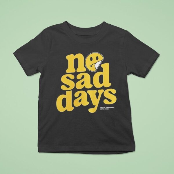 No Sad Days Better Tomorrows Smiley T Shirt