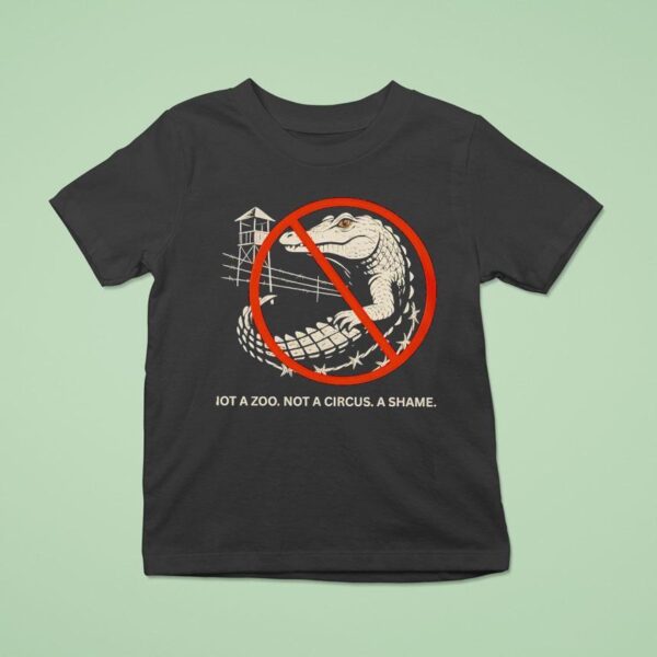 Not A Zoo Not A Circus A Shame T Shirt