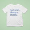 Not Slim Always Shady T Shirt