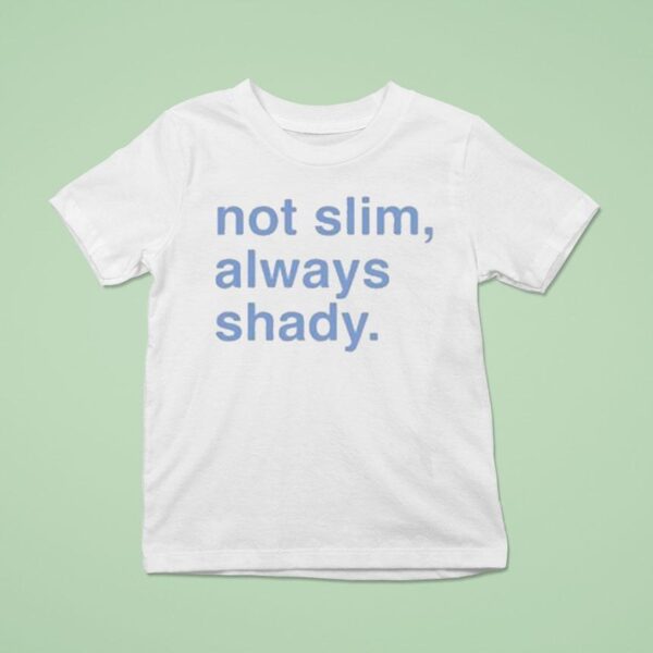 Not Slim Always Shady T Shirt