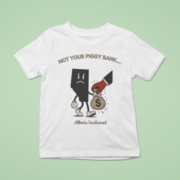 Not Your Piggy Bank Alberta Unchained T Shirt